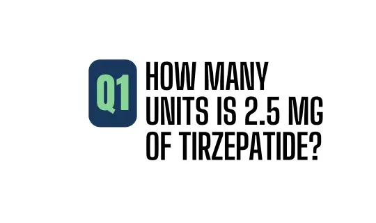 How many units is 2.5 mg of Tirzepatide? How many units is 2.5 mg of Tirzepatide?
